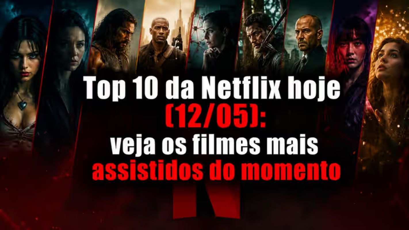 TOP 10 DA NETFLIX HOJE (12/05): VEJA OS FILMES MAIS ASSISTIDOS DO MOMENTO